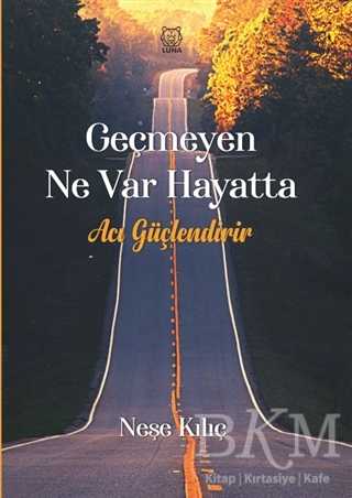 Geçmeyen Ne Var Hayatta - Luna Yayınları