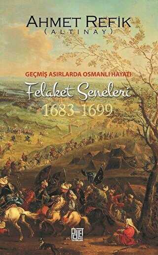 Geçmiş Asırlarda Osmanlı Hayatı Felaket Seneleri 1683-1699