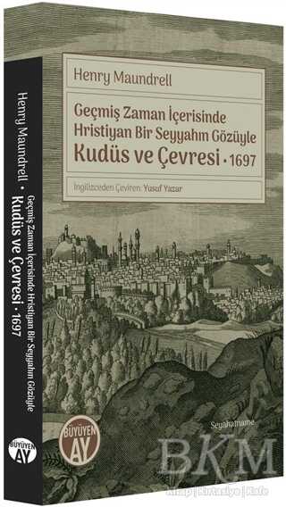 Geçmiş Zaman İçerisinde Hristiyan Bir Seyyahın Gözüyle Kudüs ve Çevresi 1697 - Büyüyen Ay Yayınları