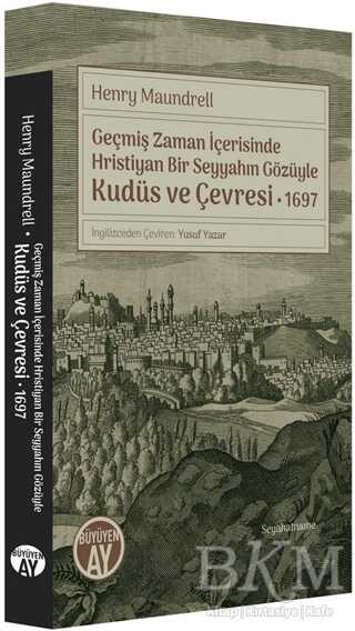 Geçmiş Zaman İçerisinde Hristiyan Bir Seyyahın Gözüyle Kudüs ve Çevresi 1697
