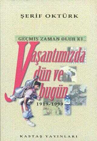 Geçmiş Zaman Olur Ki... Yaşantımızda Dün ve Bugün 1919-1999 - Kastaş Yayınları