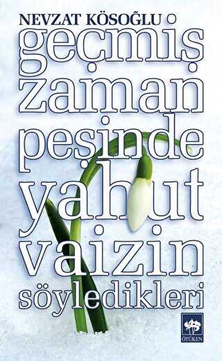 Geçmiş Zaman Peşinde Yahut Vaizin Söyledikleri - Ötüken Neşriyat