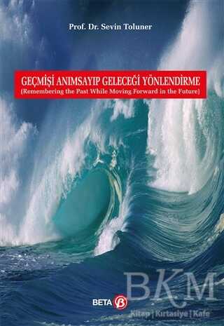 Geçmişi Anımsayıp Geleceği Yönlendirme - Beta Yayınevi