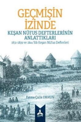Geçmişin İzinde: Keşan Nüfus Defterlerinin Anlattıkları 1831-1839 ve 1844 Yılı Keşan Nüfus Defterler - 1