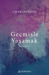 Geçmişle Yaşamak - Serenad Yayınevi