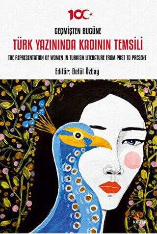 Geçmişten Bugüne Türk Yazınında Kadının Temsili - The Representation of Women in Turkish Literature - Kriter Yayınları