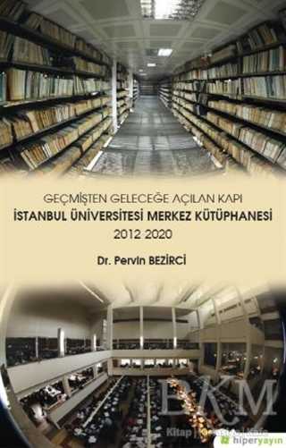 Geçmişten Geleceğe Açılan Kapı - İstanbul Üniversitesi Merkez Kütüphanesi 2012-2020 - Hiperlink Yayınları