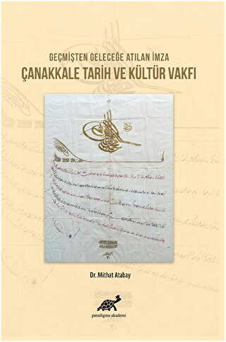 Geçmişten Geleceğe Atılan İmza Çanakkale Tarih ve Kültür Vakfı - Paradigma Akademi Yayınları