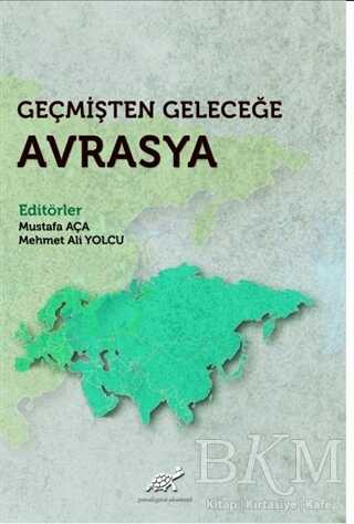 Geçmişten Geleceğe Avrasya - Paradigma Akademi Yayınları