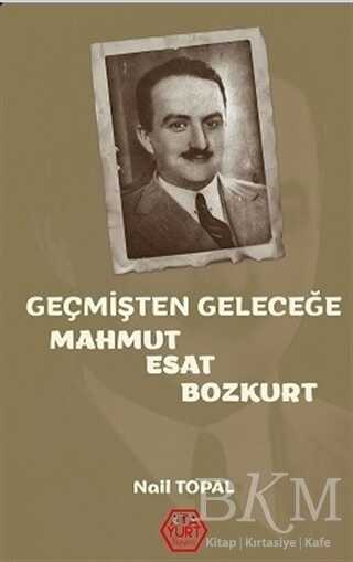 Geçmişten Geleceğe Mahmut Esat Bozkurt - Atayurt Yayınevi