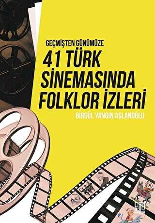 Geçmişten Günümüze 41 Türk Sinemasında Folklor İzleri - Palet Yayınları