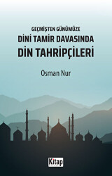 Geçmişten Günümüze Dini Tamir Davasında Din Tahripçileri - Kitap Dünyası Yayınları