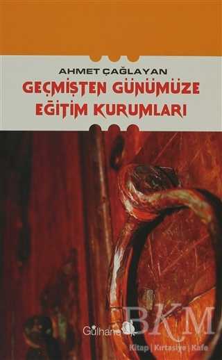 Geçmişten Günümüze Eğitim Kurumları - Gülhane Yayınları