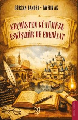 Geçmişten Günümüze Eskişehir’de Edebiyat - 1