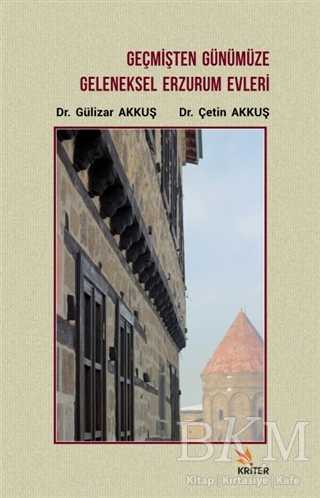 Geçmişten Günümüze Geleneksel Erzurum Evleri - Kriter Yayınları