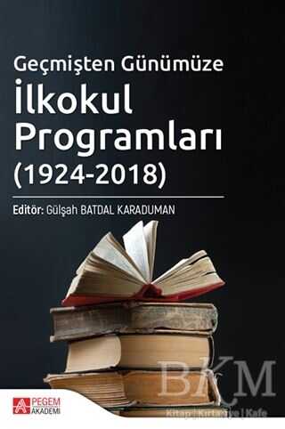 Geçmişten Günümüze İlkokul Programları 1924-2018 - Pegem Akademi Yayıncılık