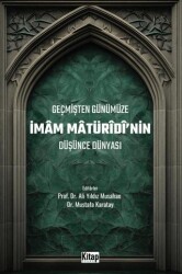 Geçmişten Günümüze İmam Maturidinin Düşünce Dünyası - Kitap Dünyası Yayınları