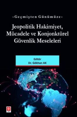 Geçmişten Günümüze Jeopolitik Hakimiyet, Mücadele ve Konjonktürel Güvenlik Meseleleri - 1