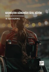Geçmişten Günümüze Özel Eğitim - Gazi Kitabevi