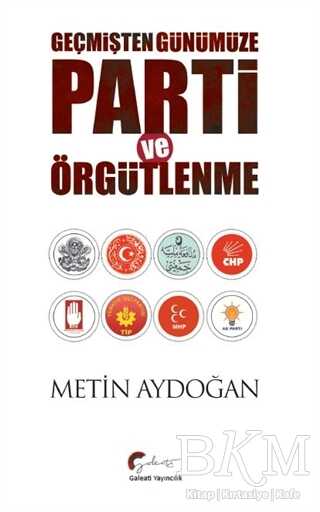 Geçmişten Günümüze Parti ve Örgütlenme - Galeati Yayıncılık