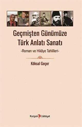 Geçmişten Günümüze Türk Anlatı Sanatı - Roman ve Hikaye Tahlilleri - Kurgan Edebiyat