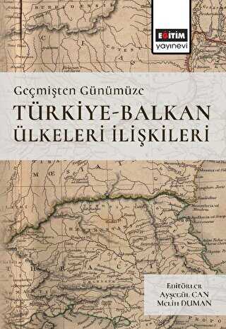Geçmişten Günümüze Türkiye -Balkan Ülkeleri İlişkileri - Eğitim Yayınevi - Ders Kitapları