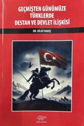 Geçmişten Günümüze Türklerde Destan ve Devlet İlişkisi - Ürün Yayınları