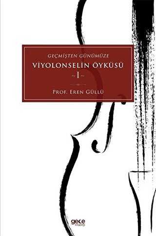 Geçmişten Günümüze Viyolonselin Öyküsü - 1 - Gece Kitaplığı