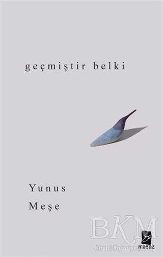GEÇMİŞTİR BELKİ - Mecaz Yayınları