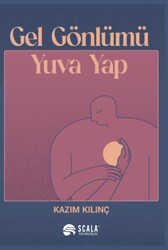 Gel Gönlümü Yuva Yap - Scala Yayıncılık