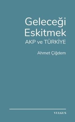 Geleceği Eskitmek AKP ve Türkiye - 1