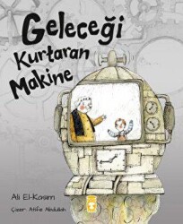 Geleceği Kurtaran Makine - Timaş Çocuk