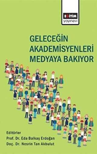 Geleceğin Akademisyenleri Medyaya Bakıyor - Bkmkitap