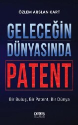 Geleceğin Dünyasında Patent - Ceres Yayınları