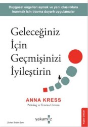 Geleceğiniz İçin Geçmişinizi İyileştirin - Yakamoz Yayınevi