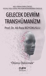 Gelecek Devrim Transhümanizm - Ölümü Öldürmek - Der Yayınları