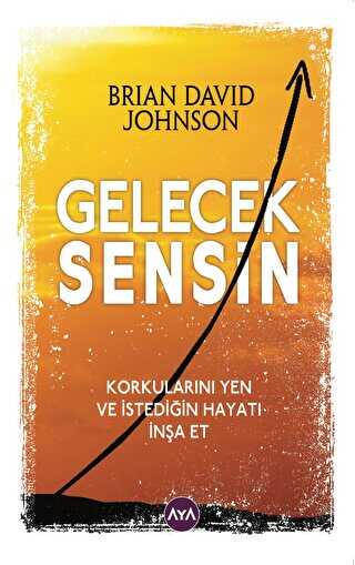 Gelecek Sensin - Korkularını Yen ve İstediğin Hayatı İnşa Et - Aya Kitap