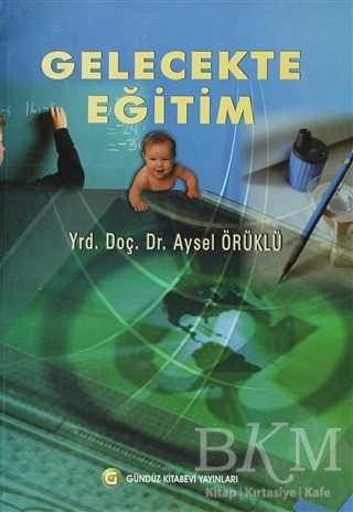 Gelecekte Eğitim - Gündüz Kitabevi Yayınları