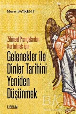 Gelenekler ile Dinler Tarihini Yeniden Düşünmek - Librum Kitap