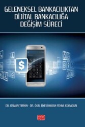 Geleneksel Bankacılıktan Dijital Bankacılığa Değişim Süreci - Nobel Bilimsel Eserler