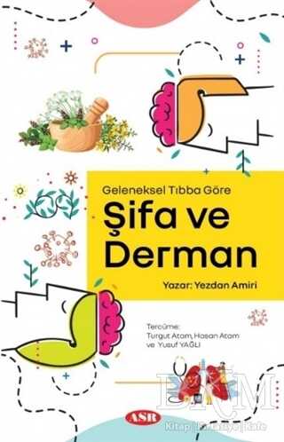 Geleneksel Tıbba Göre Şifa ve Derman - Asr Yayınları