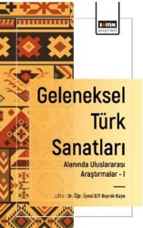 Geleneksel Türk Sanatları Alanında Uluslararası Araştırmalar - I - Eğitim Yayınevi - Bilimsel Eserler