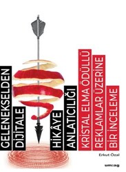 Gelenekselden Dijitale Hikaye Anlatıcılığı: Kristal Elma Ödüllü Reklamlar Üzerine Bir İnceleme - um:ag Yayınları