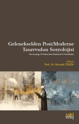 Gelenekselden Post-Moderne Tasavvufun Sosyolojisi - 1
