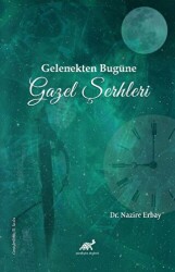Gelenekten Bugüne Gazel Şerhleri - Paradigma Akademi Yayınları