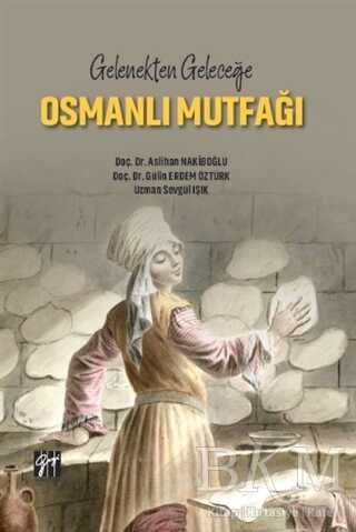 Gelenekten Geleceğe Osmanlı Mutfağı - Gazi Kitabevi