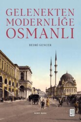Gelenekten Modernliğe Osmanlı - Ketebe Yayınları
