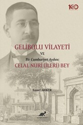 Gelibolu Vilayeti Bir Cumhuriyet Aydını: Celal Nuri İleri Bey - Paradigma Akademi Yayınları