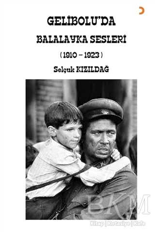 Gelibolu’da Balalayka Sesleri 1910-1923 - Cinius Yayınları