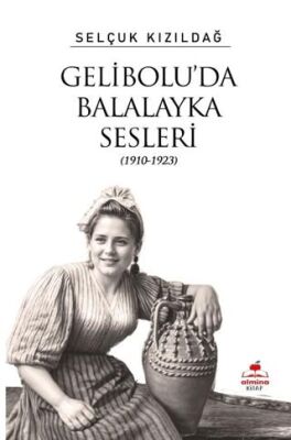 Gelibolu’da Balalayka Sesleri 1910-1923 - 1